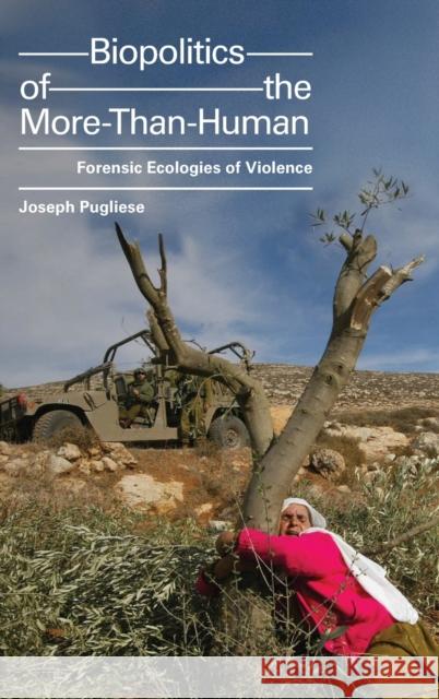 Biopolitics of the More-Than-Human: Forensic Ecologies of Violence Joseph Pugliese 9781478007678 Duke University Press - książka