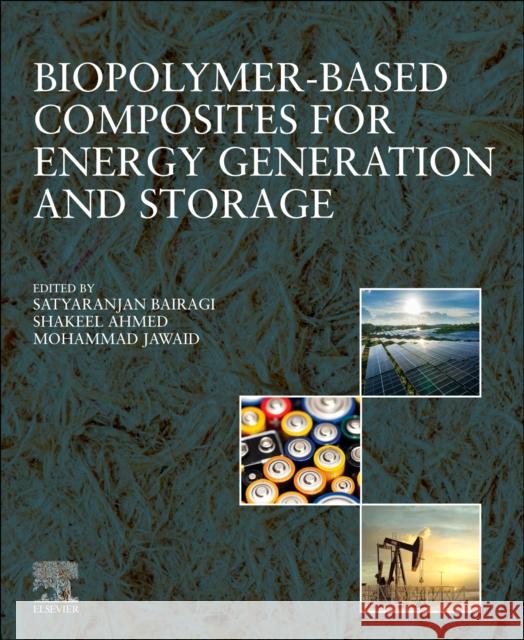 Biopolymer-Based Composites for Energy Generation and Storage Satyaranjan Bairagi Shakeel Ahmed Mohammad Jawaid 9780443315220 Elsevier - książka