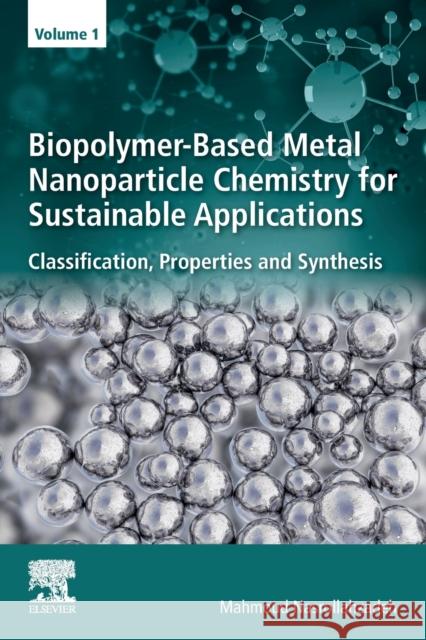 Biopolymer-Based Metal Nanoparticle Chemistry for Sustainable Applications: Volume 1: Classification, Properties and Synthesis Nasrollahzadeh, Mahmoud 9780128221082 Elsevier - książka