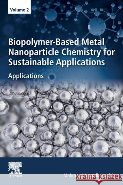 Biopolymer-Based Metal Nanoparticle Chemistry for Sustainable Applications: Volume 2: Applications Mahmoud Nasrollahzadeh 9780323899703 Elsevier - książka