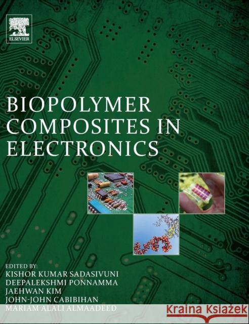 Biopolymer Composites in Electronics Kishor Kumar Sadasivuni John-John Cabibihan Deepalekshmi Ponnamma 9780128092613 Elsevier - książka