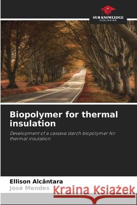Biopolymer for thermal insulation Ellison Alc?ntara Jos? Mendes 9786207758357 Our Knowledge Publishing - książka