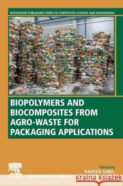 Biopolymers and Biocomposites from Agro-Waste for Packaging Applications Naheed Saba Mohammad Jawaid Mohamed Thariq 9780128199534 Woodhead Publishing - książka