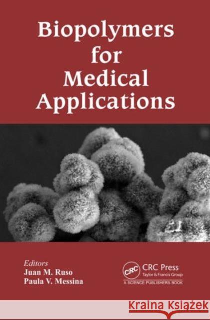 Biopolymers for Medical Applications Juan M. Ruso Paula V. Messina 9781498744966 CRC Press - książka