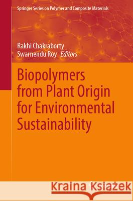 Biopolymers from Plant Origin for Environmental Sustainability Rakhi Chakraborty Swarnendu Roy 9783032160331 Springer - książka
