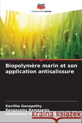 Biopolym?re marin et son application antisalissure Kavitha Ganapathy Rengasamy Ramasamy Inbakandan Dhinakarasamy 9786205649701 Editions Notre Savoir - książka