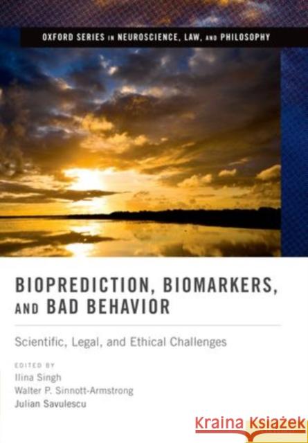 Bioprediction, Biomarkers, and Bad Behavior: Scientific, Legal, and Ethical Challenges Singh, Ilina 9780199844180 Oxford University Press - książka