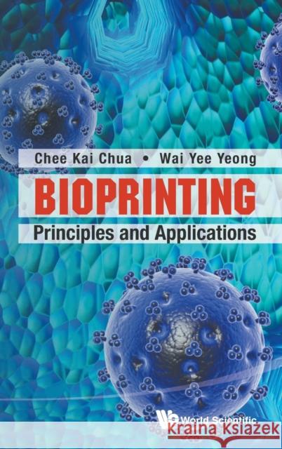 Bioprinting: Principles and Applications Chee Kai Chua Wai Yee Yeong 9789814612104 World Scientific Publishing Company - książka