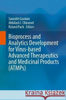 Bioprocess and Analytics Development for Virus-based Advanced Therapeutics and Medicinal Products (ATMPs) Saurabh Gautam Abhilash I. Chiramel Roland Pach 9783031284885 Springer - książka