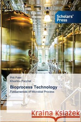 Bioprocess Technology Priti Patel, Khushbu Panchal 9786138933038 Scholars' Press - książka