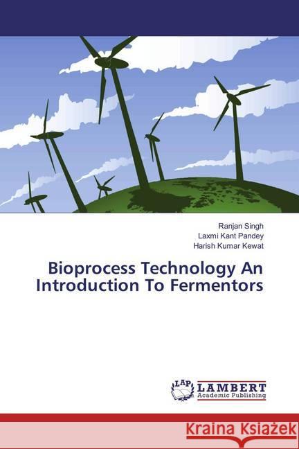 Bioprocess Technology An Introduction To Fermentors Singh, Ranjan; Pandey, Laxmi Kant; Kewat, Harish Kumar 9786136926773 LAP Lambert Academic Publishing - książka