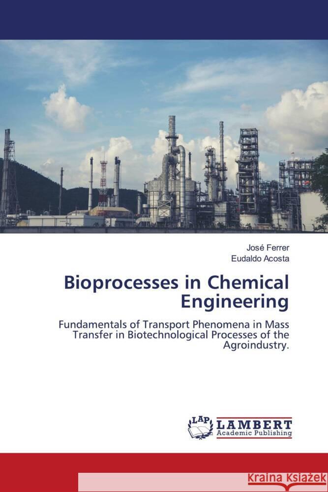 Bioprocesses in Chemical Engineering Jos? Ferrer Eudaldo Acosta 9786208116781 LAP Lambert Academic Publishing - książka