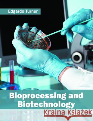 Bioprocessing and Biotechnology Edgardo Turner 9781682862070 Syrawood Publishing House - książka