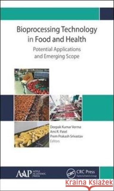 Bioprocessing Technology in Food and Health: Potential Applications and Emerging Scope Deepak Kumar Verma Ami R. Patel Prem Prakash Srivastav 9781771886888 Apple Academic Press - książka