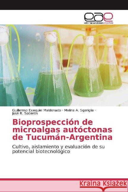 Bioprospección de microalgas autóctonas de Tucumán-Argentina : Cultivo, aislamiento y evaluación de su potencial biotecnológico Maldonado, Guillermo Exequiel; Sgariglia, Melina A.; Soberón, José R. 9786200019820 Editorial Académica Española - książka