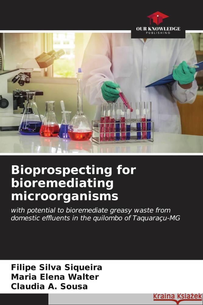 Bioprospecting for bioremediating microorganisms Silva Siqueira, Filipe, Elena Walter, Maria, A. Sousa, Claudia 9786206528685 Our Knowledge Publishing - książka