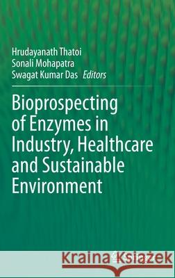 Bioprospecting of Enzymes in Industry, Healthcare and Sustainable Environment Hrudayanath Thatoi Sonali Mohapatra Swagat Kumar Das 9789813341944 Springer - książka