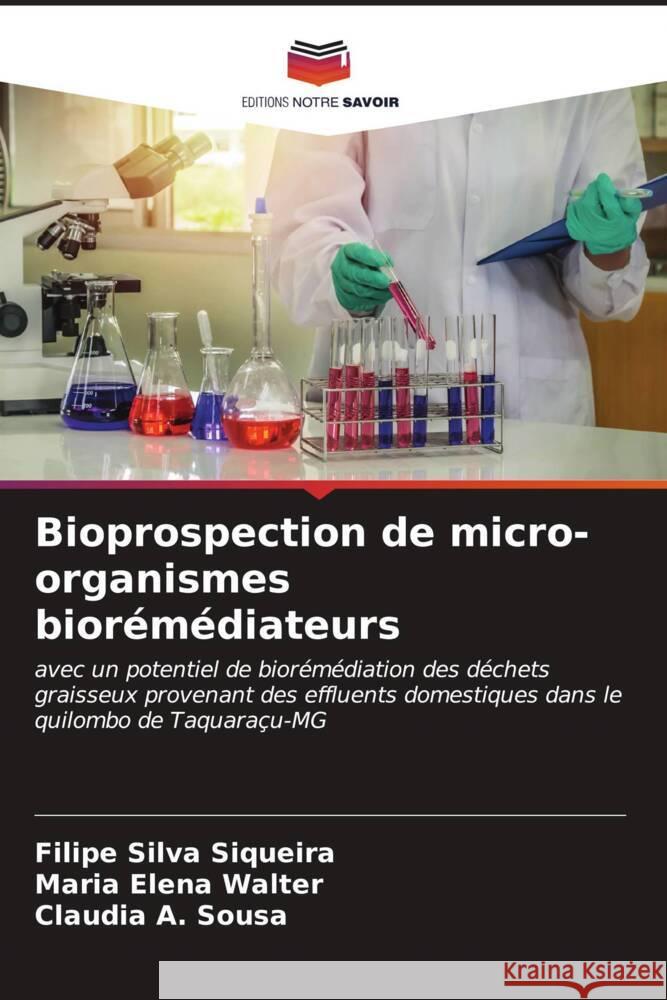 Bioprospection de micro-organismes biorémédiateurs Silva Siqueira, Filipe, Elena Walter, Maria, A. Sousa, Claudia 9786206528708 Editions Notre Savoir - książka