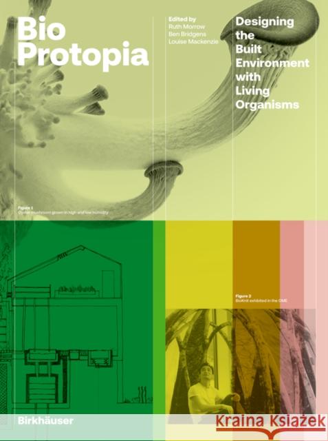 Bioprotopia: Designing the Built Environment with Living Organisms Ruth Morrow Ben Bridgens Louise MacKenzie 9783035625790 Birkhauser - książka