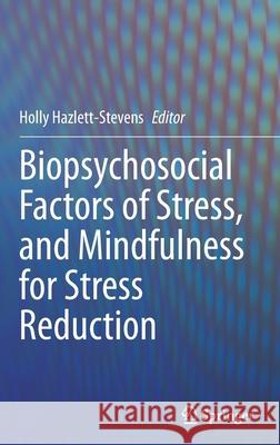 Biopsychosocial Factors of Stress, and Mindfulness for Stress Reduction Holly Hazlett-Stevens 9783030812447 Springer - książka