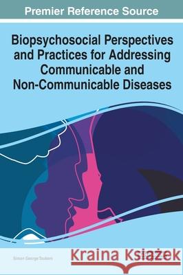 Biopsychosocial Perspectives and Practices for Addressing Communicable and Non-Communicable Diseases Simon George Taukeni 9781799821397 Medical Information Science Reference - książka