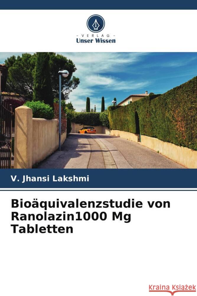 Bioäquivalenzstudie von Ranolazin1000 Mg Tabletten Lakshmi, V. Jhansi 9786206483861 Verlag Unser Wissen - książka