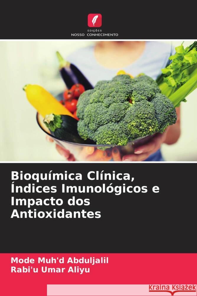 Bioqu?mica Cl?nica, ?ndices Imunol?gicos e Impacto dos Antioxidantes Mode Muh'd Abduljalil Rabi'u Uma 9786208027292 Edicoes Nosso Conhecimento - książka