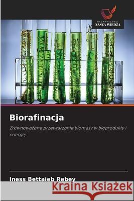 Biorafinacja Bettaieb Rebey, Iness 9786208454067 Wydawnictwo Nasza Wiedza - książka