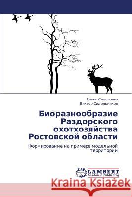 Bioraznoobrazie Razdorskogo Okhotkhozyaystva Rostovskoy Oblasti Simonovich Elena                         Sidel'nikov Viktor 9783659400544 LAP Lambert Academic Publishing - książka