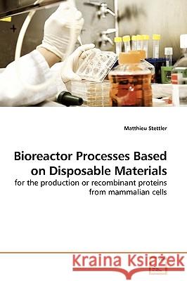 Bioreactor Processes Based on Disposable Materials Matthieu Stettler 9783639150285 VDM Verlag - książka