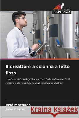 Bioreattore a colonna a letto fisso Jos? Machado Jos? Ferrer 9786207800360 Edizioni Sapienza - książka