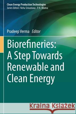 Biorefineries: A Step Towards Renewable and Clean Energy Pradeep Verma 9789811595950 Springer - książka