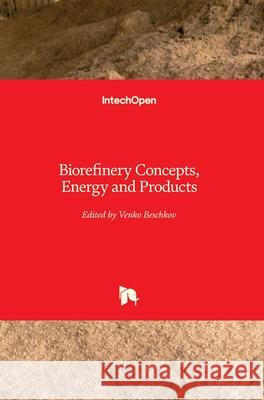 Biorefinery Concepts, Energy and Products Venko Beschkov 9781789856750 Intechopen - książka