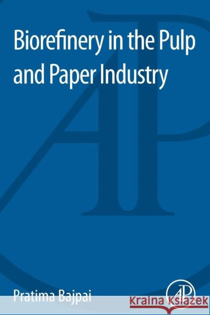 Biorefinery in the Pulp and Paper Industry Pratima Bajpai (Consultant-Pulp and Paper, Kanpur, India) 9780124095083 Elsevier Science Publishing Co Inc - książka