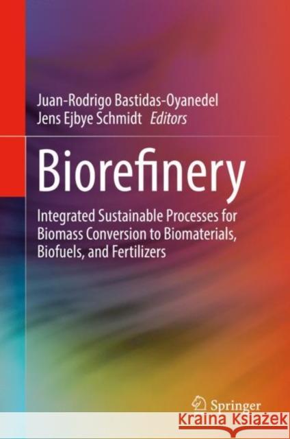 Biorefinery: Integrated Sustainable Processes for Biomass Conversion to Biomaterials, Biofuels, and Fertilizers Bastidas-Oyanedel, Juan-Rodrigo 9783030109608 Springer - książka