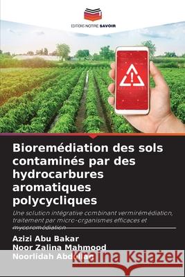 Bioremédiation des sols contaminés par des hydrocarbures aromatiques polycycliques Abu Bakar, Azizi, Mahmood, Noor Zalina, Abdullah, Noorlidah 9786209347795 Editions Notre Savoir - książka