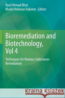 Bioremediation and Biotechnology, Vol 4: Techniques for Noxious Substances Remediation Rouf Ahmad Bhat Khalid Rehman Hakeem 9783030486921 Springer - książka