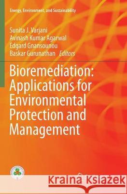 Bioremediation: Applications for Environmental Protection and Management Sunita J. Varjani Avinash Kumar Agarwal Edgard Gnansounou 9789811356421 Springer - książka