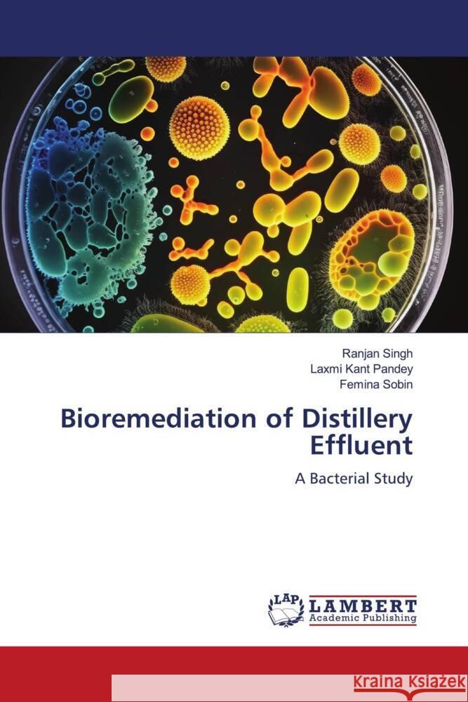 Bioremediation of Distillery Effluent Singh, Ranjan, Pandey, Laxmi Kant, Sobin, Femina 9786206184430 LAP Lambert Academic Publishing - książka