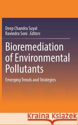 Bioremediation of Environmental Pollutants: Emerging Trends and Strategies Deep Chandra Suyal Ravindra Soni 9783030861681 Springer - książka