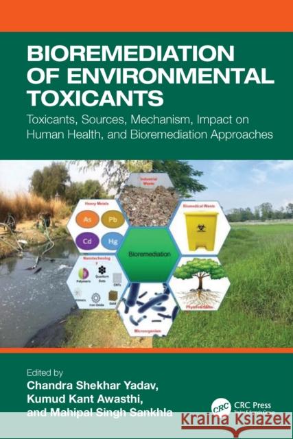 Bioremediation of Environmental Toxicants: Toxicants, Sources, Mechanism, Impact on Human Health, and Bioremediation Approaches Chandra Shekhar Yadav Kumud Kant Awasthi Mahipal Singh Sankhla 9781032315263 Taylor & Francis Ltd - książka