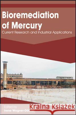 Bioremediation of Mercury: Current Research and Industrial Applications Wagner-Dobler 9781908230133 Caister Academic Press - książka