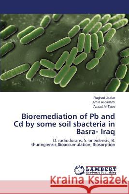 Bioremediation of Pb and Cd by some soil sbacteria in Basra- Iraq Jaafar Raghad 9783659763427 LAP Lambert Academic Publishing - książka