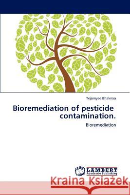 Bioremediation of Pesticide Contamination. Bhalerao Tejomyee 9783659253782 LAP Lambert Academic Publishing - książka