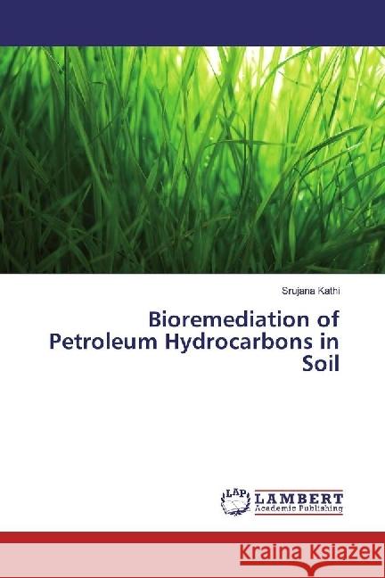 Bioremediation of Petroleum Hydrocarbons in Soil Kathi, Srujana 9783330079502 LAP Lambert Academic Publishing - książka