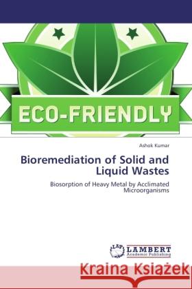 Bioremediation of Solid and Liquid Wastes Kumar, Ashok 9783844391862 Dictus Publishing - książka