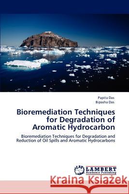 Bioremediation Techniques for Degradation of Aromatic Hydrocarbon Papita Das Bipasha Das 9783848497331 LAP Lambert Academic Publishing - książka