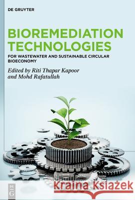 Bioremediation Technologies: For Wastewater and Sustainable Circular Bioeconomy Riti Thapar Kapoor Mohd Rafatullah  9783111016658 De Gruyter - książka
