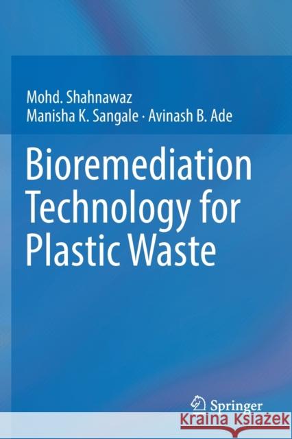 Bioremediation Technology for Plastic Waste Mohd Shahnawaz Manisha K. Sangale Avinash B. Ade 9789811374944 Springer - książka