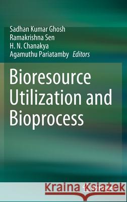 Bioresource Utilization and Bioprocess Sadhan Kumar Ghosh Ramakrishna Sen H. N. Chanakya 9789811516061 Springer - książka